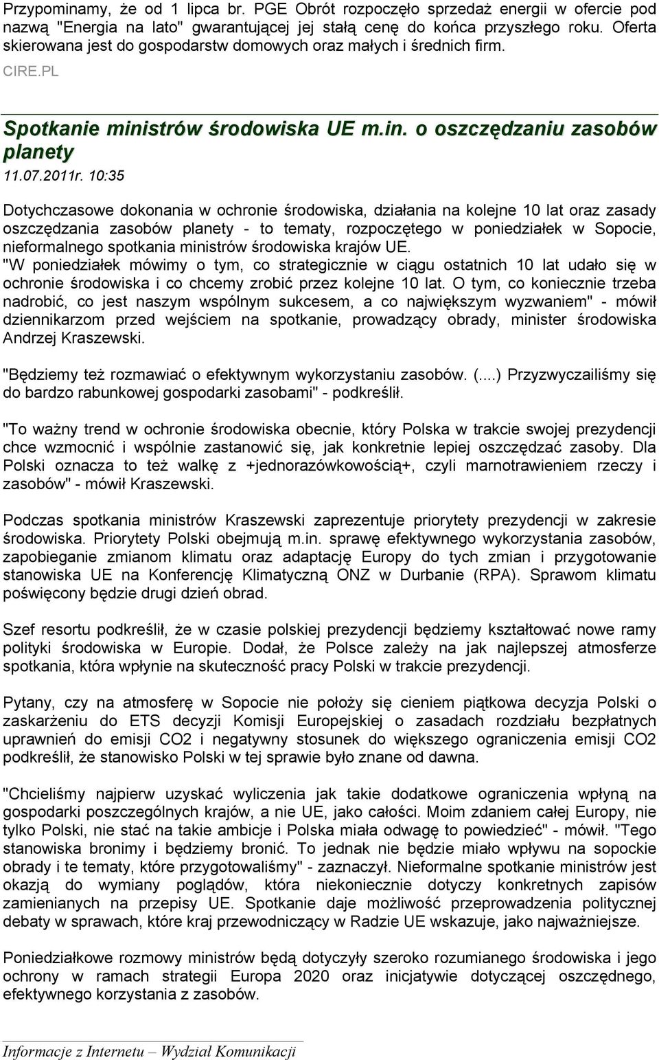 10:35 Dotychczasowe dokonania w ochronie środowiska, działania na kolejne 10 lat oraz zasady oszczędzania zasobów planety - to tematy, rozpoczętego w poniedziałek w Sopocie, nieformalnego spotkania