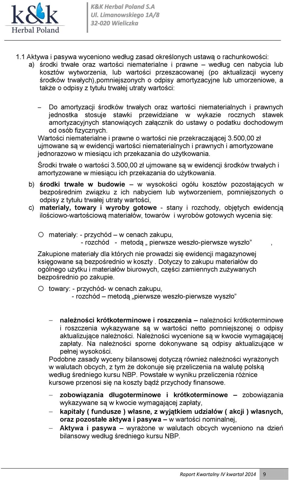 wartości niematerialnych i prawnych jednostka stosuje stawki przewidziane w wykazie rocznych stawek amortyzacyjnych stanowiących załącznik do ustawy o podatku dochodowym od osób fizycznych.