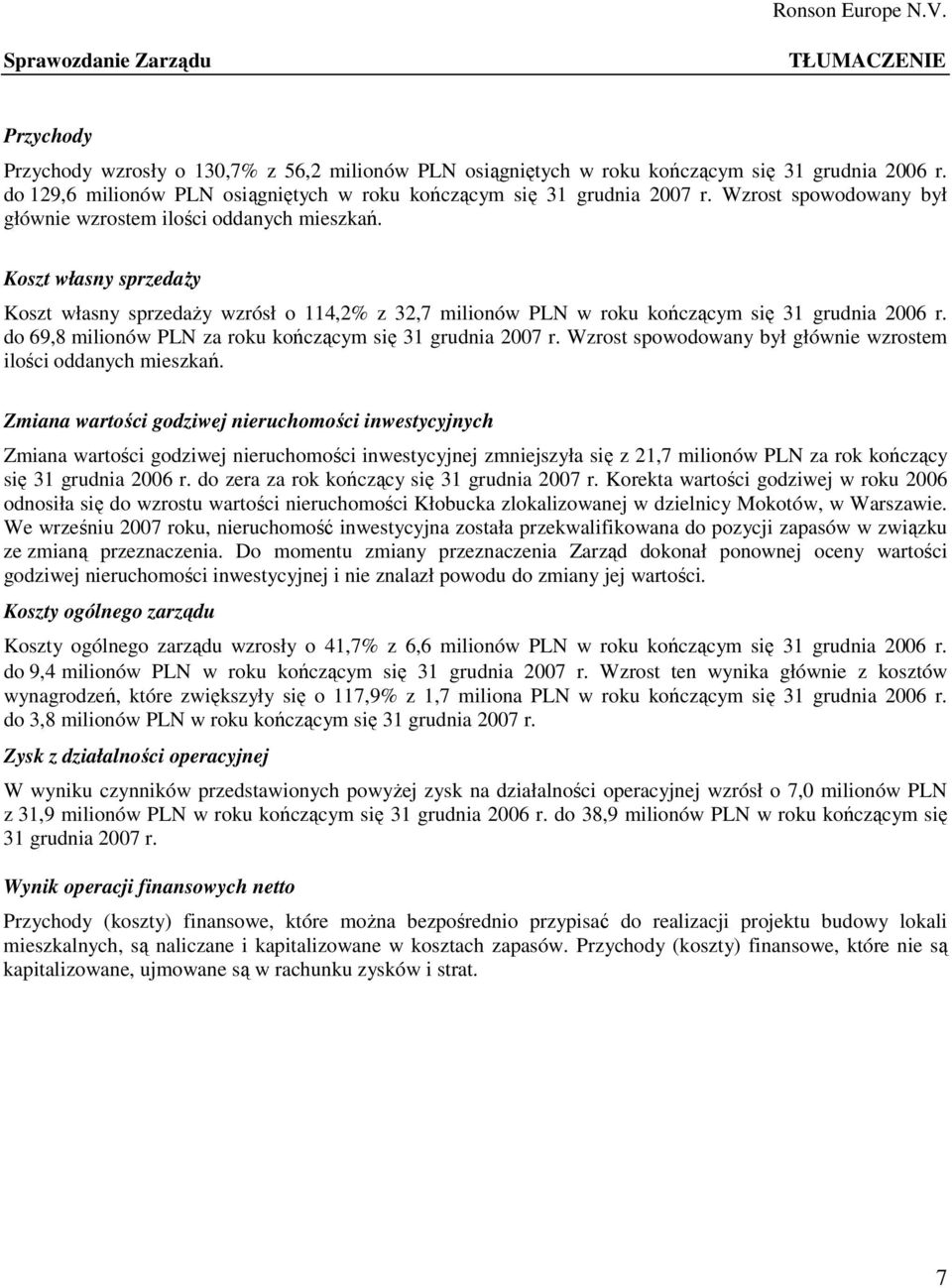 Koszt własny sprzedaŝy Koszt własny sprzedaŝy wzrósł o 114,2% z 32,7 milionów PLN w roku kończącym się 31 grudnia 2006 r. do 69,8 milionów PLN za roku kończącym się 31 grudnia 2007 r.