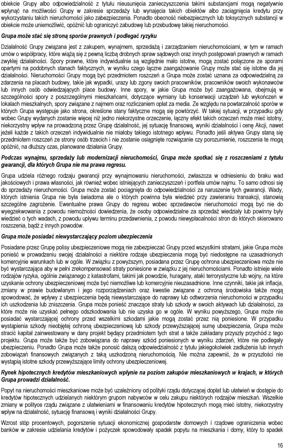 Ponadto obecność niebezpiecznych lub toksycznych substancji w obiekcie może uniemożliwić, opóźnić lub ograniczyć zabudowę lub przebudowę takiej nieruchomości.