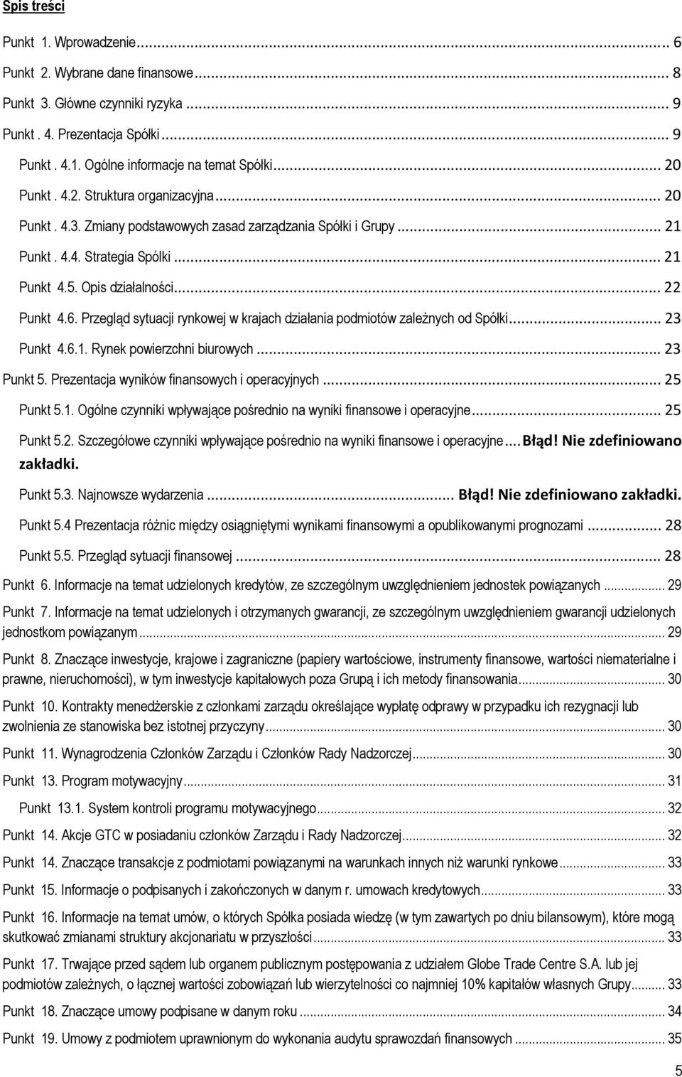 Przegląd sytuacji rynkowej w krajach działania podmiotów zależnych od Spółki... 23 Punkt 4.6.1. Rynek powierzchni biurowych... 23 Punkt 5. Prezentacja wyników finansowych i operacyjnych... 25 Punkt 5.