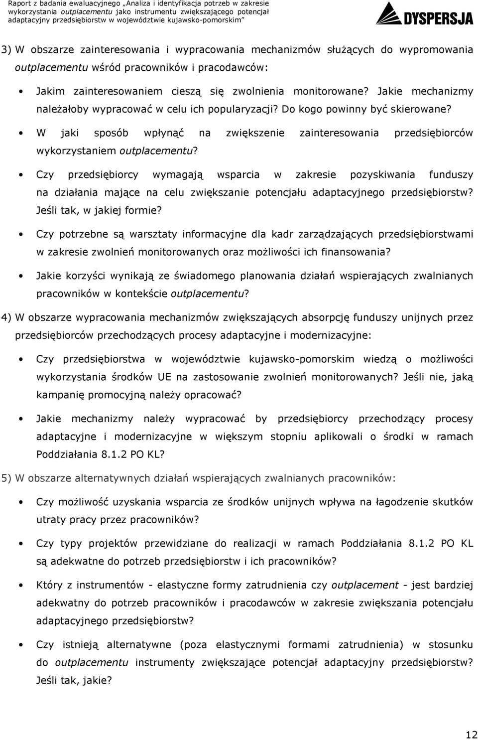 Czy przedsiębiorcy wymagają wsparcia w zakresie pozyskiwania funduszy na działania mające na celu zwiększanie potencjału adaptacyjnego przedsiębiorstw? Jeśli tak, w jakiej formie?