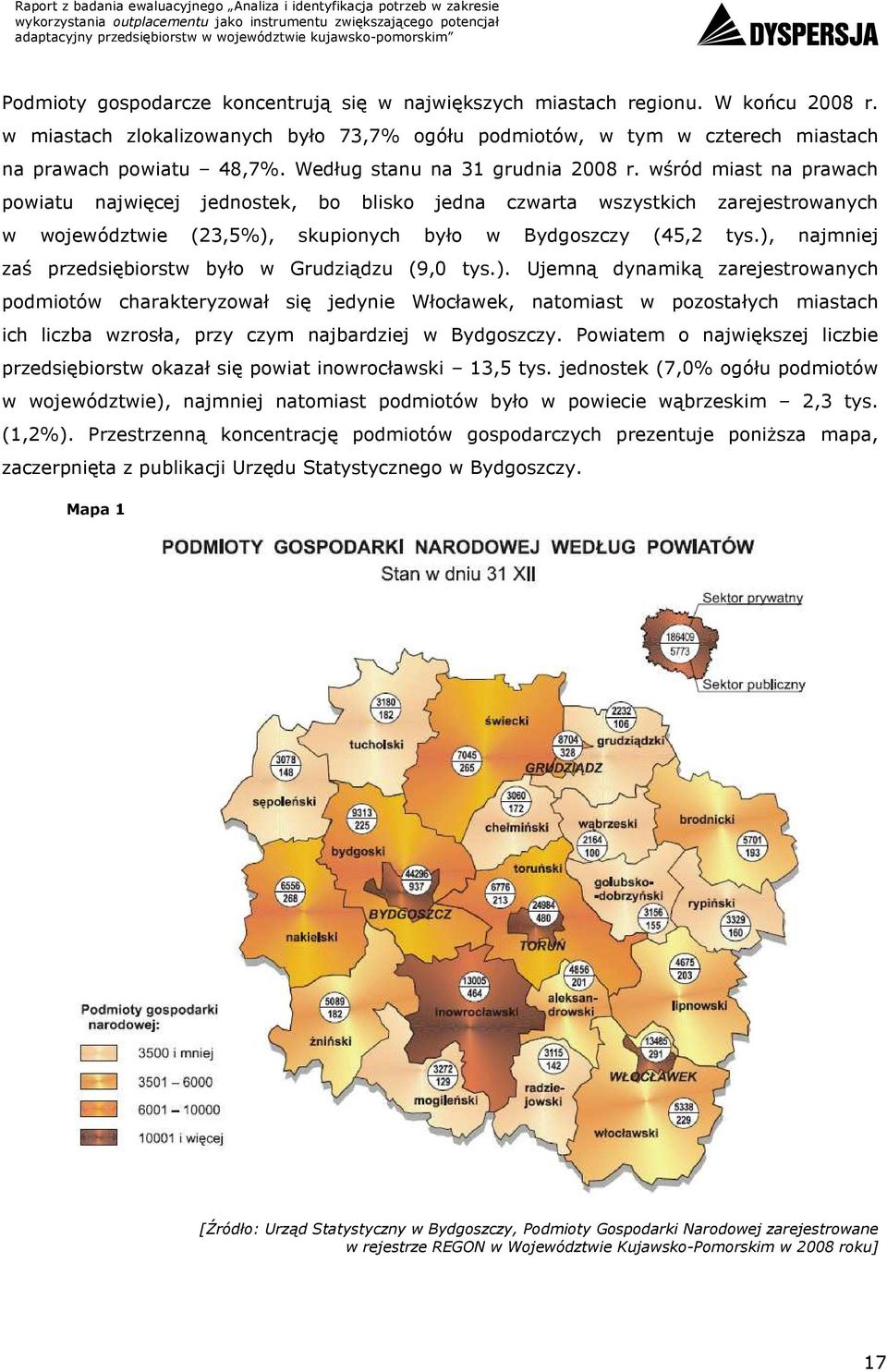 ), najmniej zaś przedsiębiorstw było w Grudziądzu (9, tys.). Ujemną dynamiką zarejestrowanych podmiotów charakteryzował się jedynie Włocławek, natomiast w pozostałych miastach ich liczba wzrosła, przy czym najbardziej w Bydgoszczy.