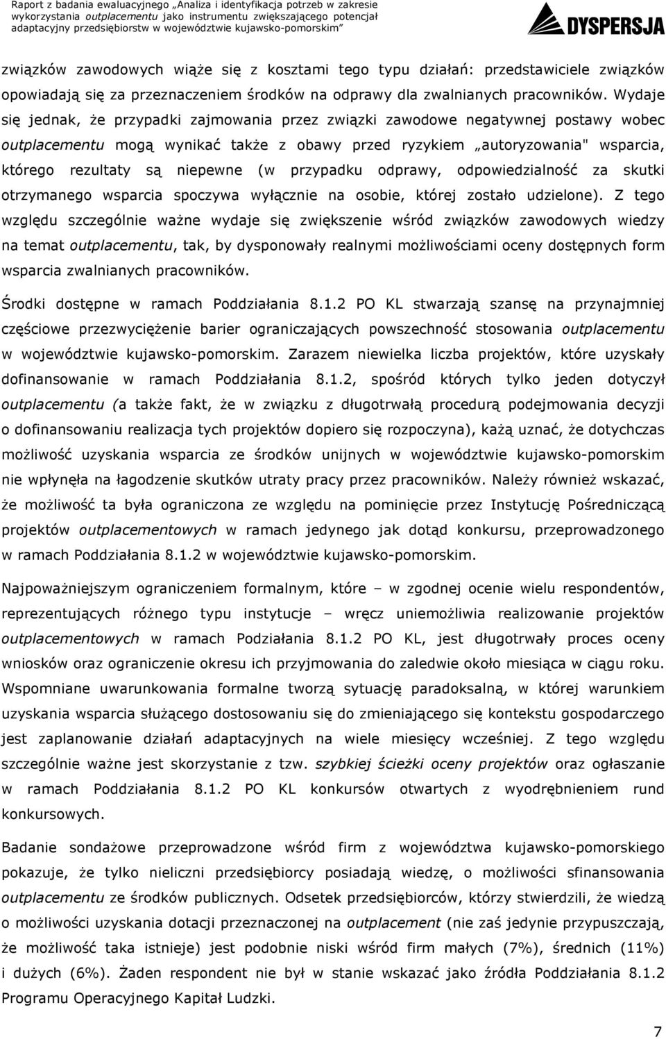 niepewne (w przypadku odprawy, odpowiedzialność za skutki otrzymanego wsparcia spoczywa wyłącznie na osobie, której zostało udzielone).