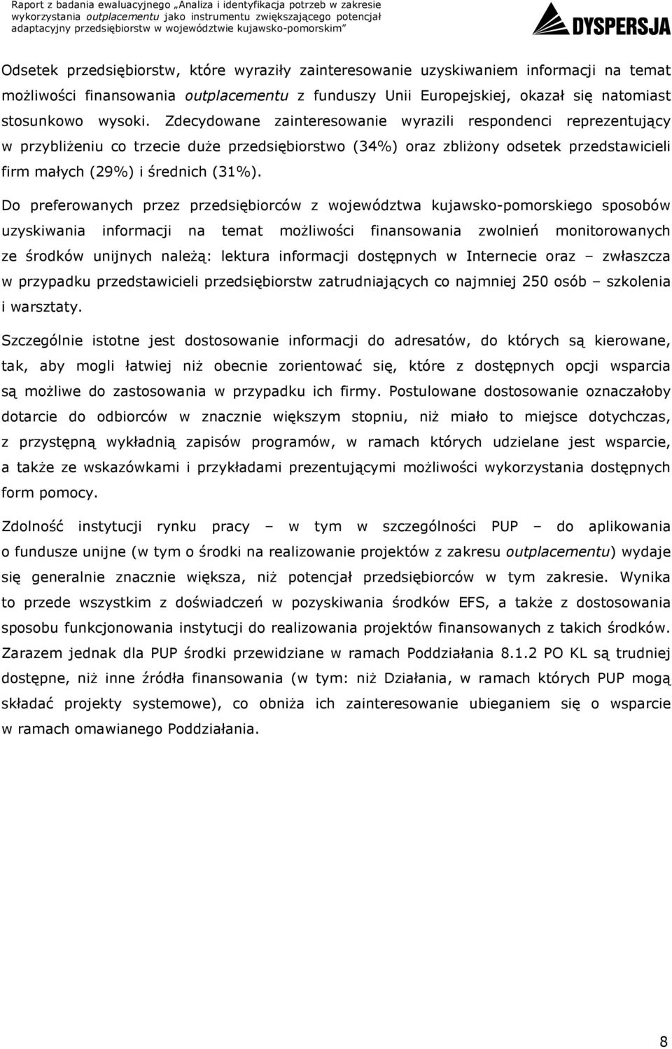 Do preferowanych przez przedsiębiorców z województwa kujawsko-pomorskiego sposobów uzyskiwania informacji na temat moŝliwości finansowania zwolnień monitorowanych ze środków unijnych naleŝą: lektura