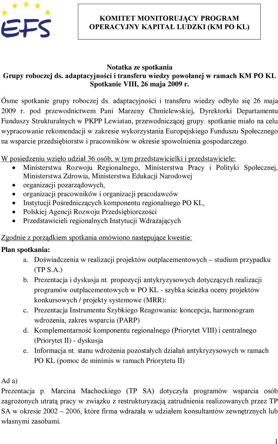 pod przewodnictwem Pani Marzeny Chmielewskiej, Dyrektorki Departamentu Funduszy Strukturalnych w PKPP Lewiatan, przewodniczącej grupy.