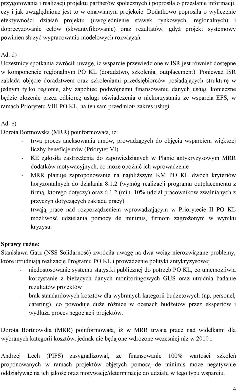 powinien służyć wypracowaniu modelowych rozwiązań. Ad.