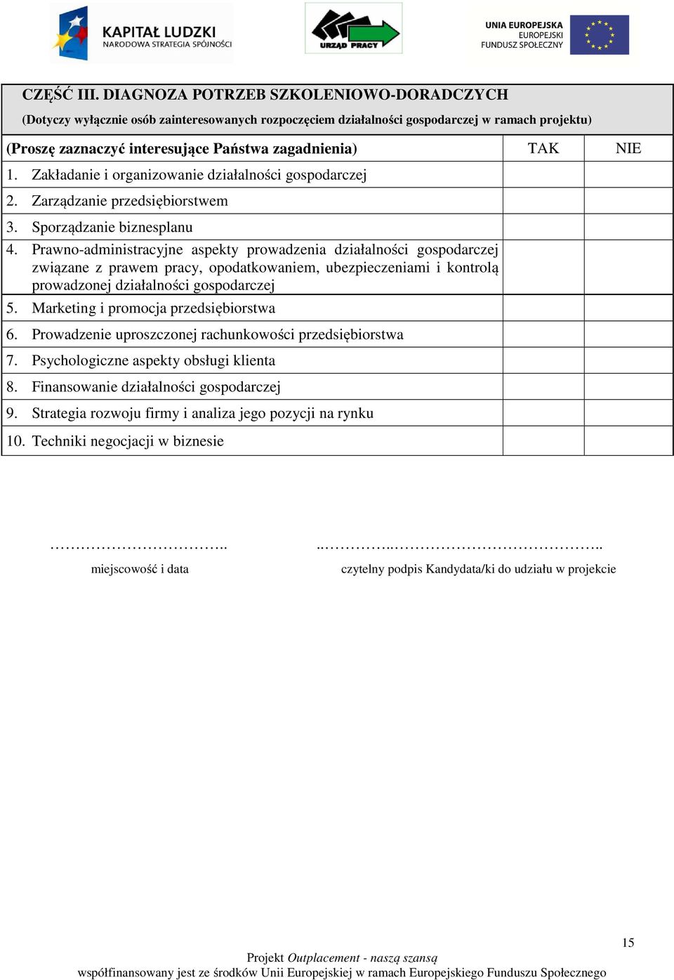 1. Zakładanie i organizowanie działalności gospodarczej 2. Zarządzanie przedsiębiorstwem 3. Sporządzanie biznesplanu 4.