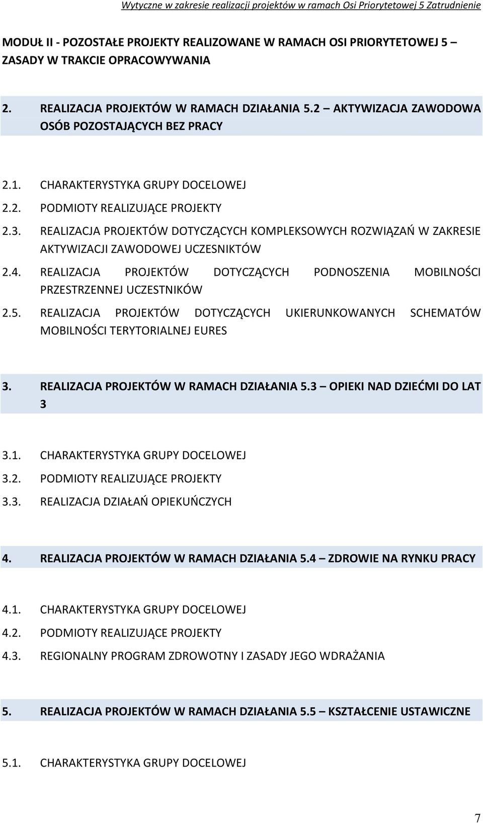 REALIZACJA PROJEKTÓW DOTYCZĄCYCH KOMPLEKSOWYCH ROZWIĄZAŃ W ZAKRESIE AKTYWIZACJI ZAWODOWEJ UCZESNIKTÓW 2.4. REALIZACJA PROJEKTÓW DOTYCZĄCYCH PODNOSZENIA MOBILNOŚCI PRZESTRZENNEJ UCZESTNIKÓW 2.5.