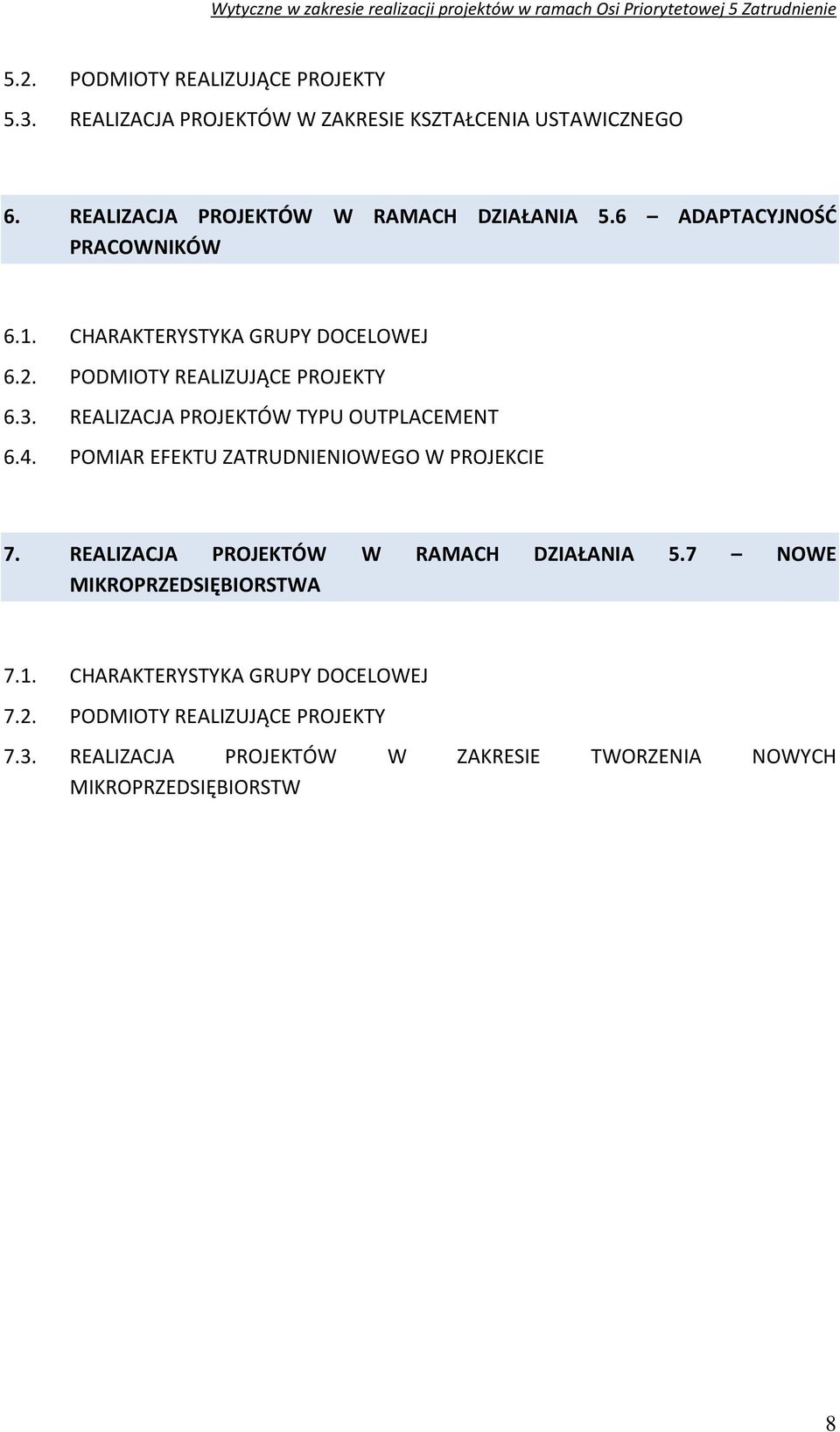 PODMIOTY REALIZUJĄCE PROJEKTY 6.3. REALIZACJA PROJEKTÓW TYPU OUTPLACEMENT 6.4. POMIAR EFEKTU ZATRUDNIENIOWEGO W PROJEKCIE 7.