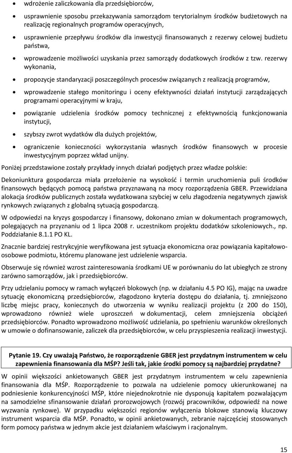 rezerwy wykonania, propozycje standaryzacji poszczególnych procesów związanych z realizacją programów, wprowadzenie stałego monitoringu i oceny efektywności działań instytucji zarządzających