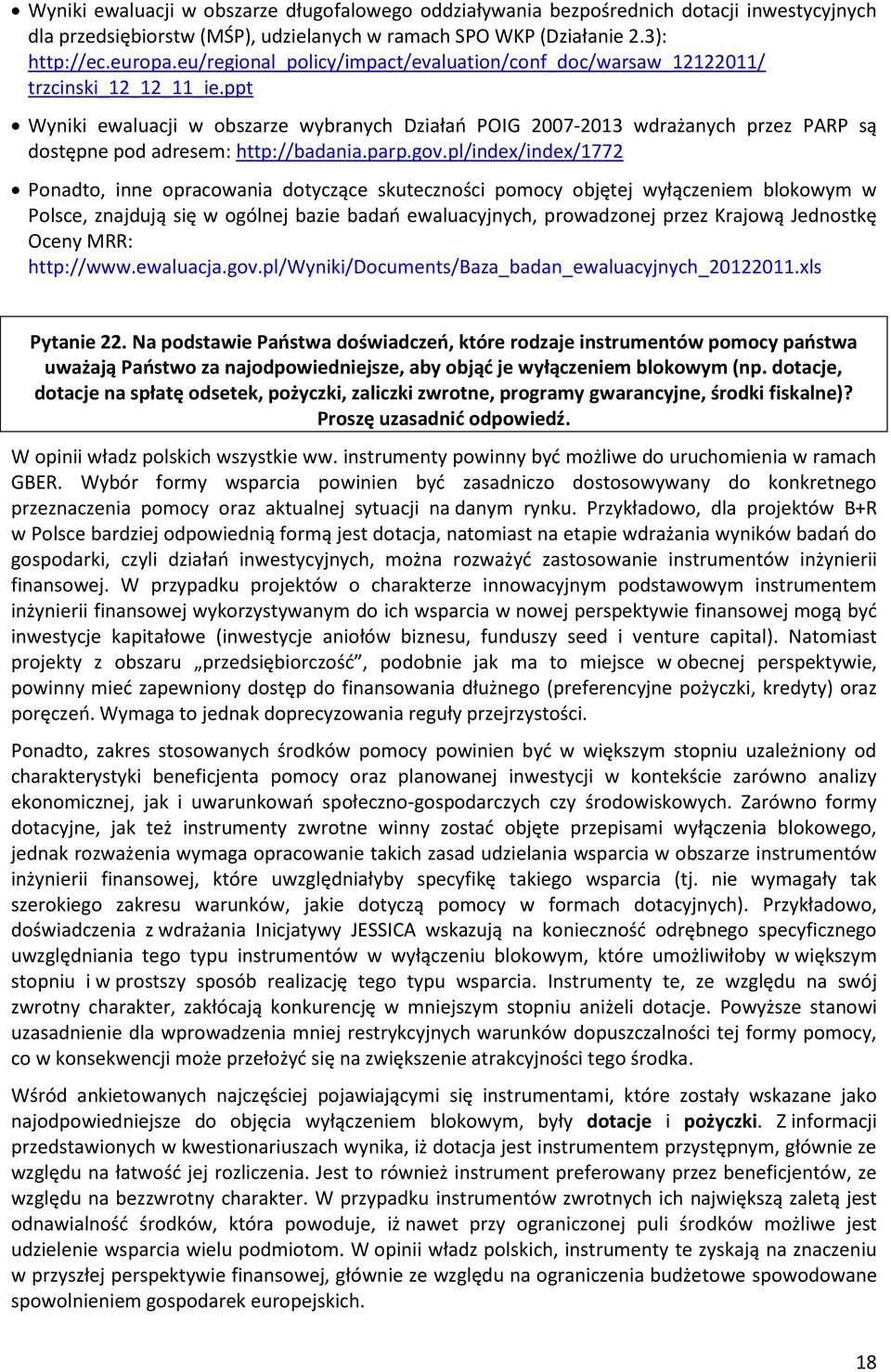 ppt Wyniki ewaluacji w obszarze wybranych Działań POIG 2007-2013 wdrażanych przez PARP są dostępne pod adresem: http://badania.parp.gov.