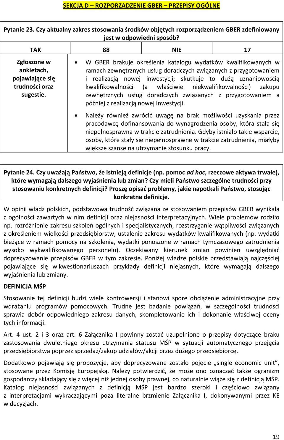 W GBER brakuje określenia katalogu wydatków kwalifikowanych w ramach zewnętrznych usług doradczych związanych z przygotowaniem i realizacją nowej inwestycji; skutkuje to dużą uznaniowością