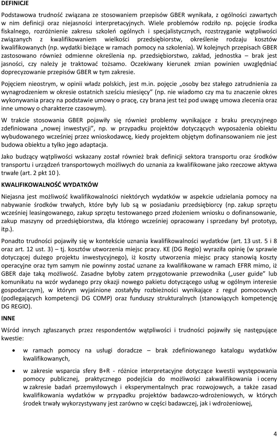 kwalifikowanych (np. wydatki bieżące w ramach pomocy na szkolenia). W kolejnych przepisach GBER zastosowano również odmienne określenia np.