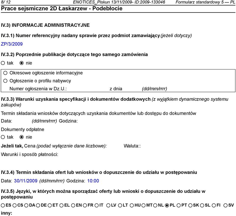 i dokumentów dodatkowych (z wyjątkiem dynamicznego systemu zakupów) Termin składania wniosków dotyczących uzyskania dokumentów lub dostępu do dokumentów Data: _ (dd/mm/rrrr) Godzina: Dokumenty