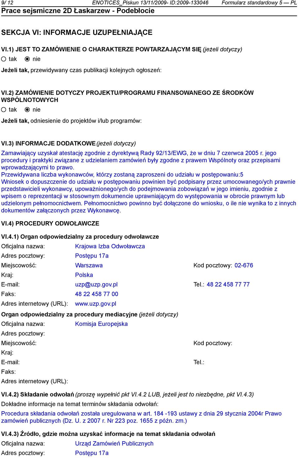 2) ZAMÓWIENIE DOTYCZY PROJEKTU/PROGRAMU FINANSOWANEGO ZE ŚRODKÓW WSPÓLNOTOWYCH Jeżeli, odsie do projektów i/lub programów: VI.