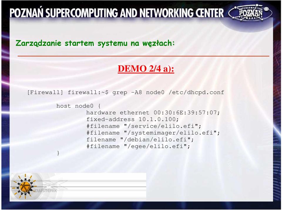 conf host node0 { hardware ethernet 00:30:6E:39:57:07; fixed-address 10.1.0.100; #filename "/service/elilo.