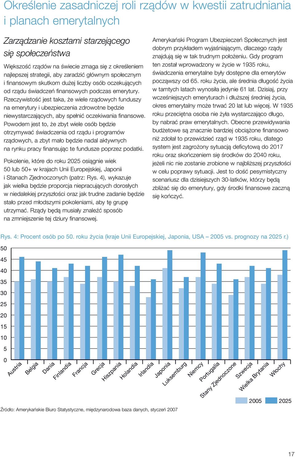 Rzeczywistość jest taka, że wiele rządowych funduszy na emerytury i ubezpieczenia zdrowotne będzie niewystarczających, aby spełnić oczekiwania finansowe.