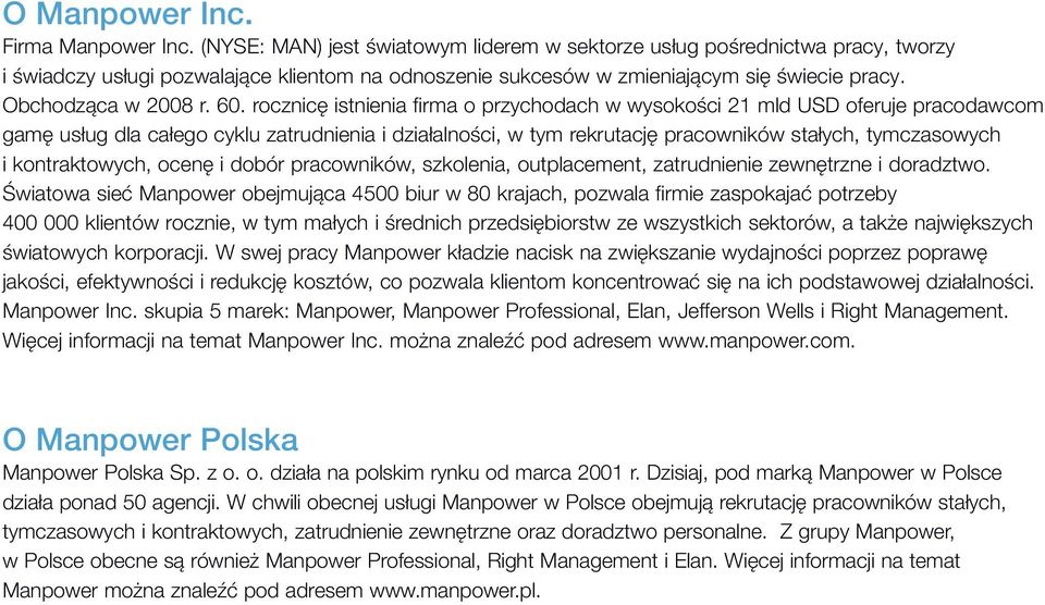 rocznicę istnienia firma o przychodach w wysokości 21 mld USD oferuje pracodawcom gamę usług dla całego cyklu zatrudnienia i działalności, w tym rekrutację pracowników stałych, tymczasowych i