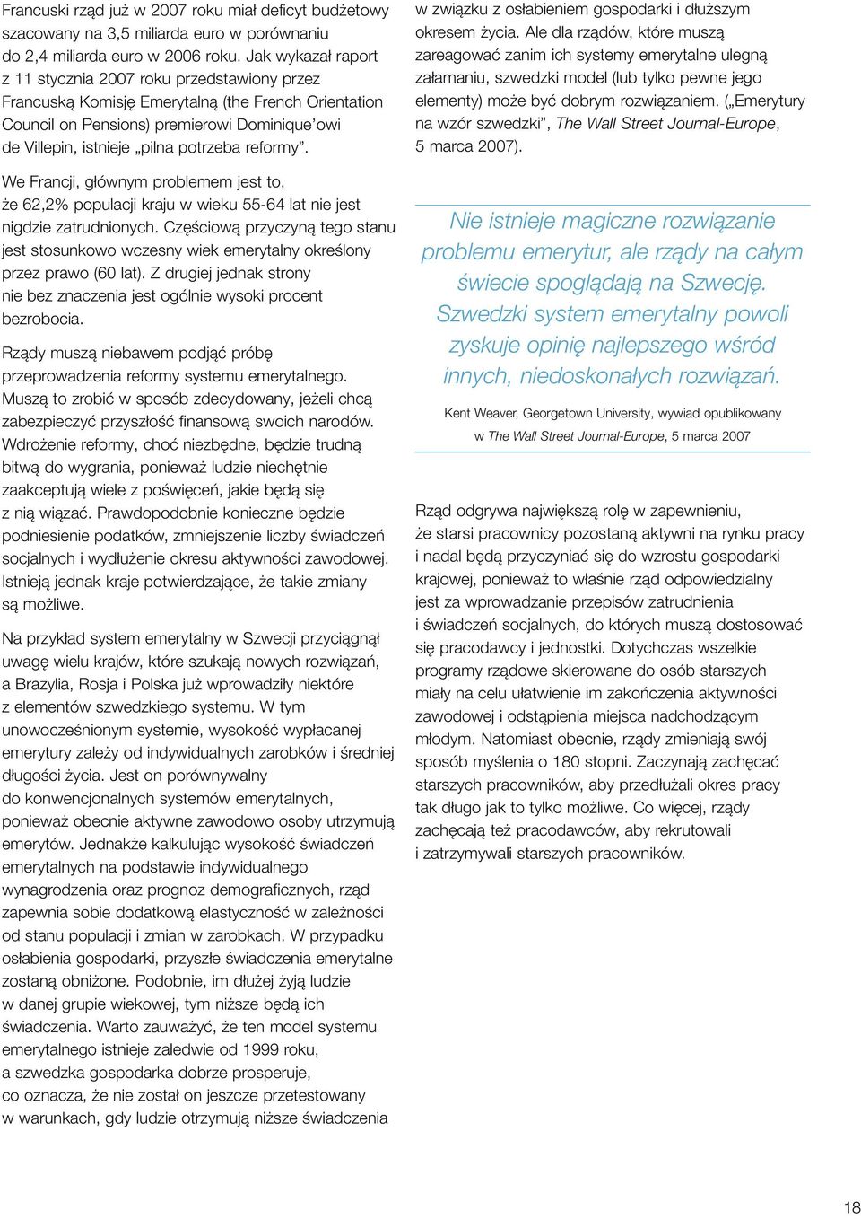 reformy. We Francji, głównym problemem jest to, że 62,2% populacji kraju w wieku 55-64 lat nie jest nigdzie zatrudnionych.