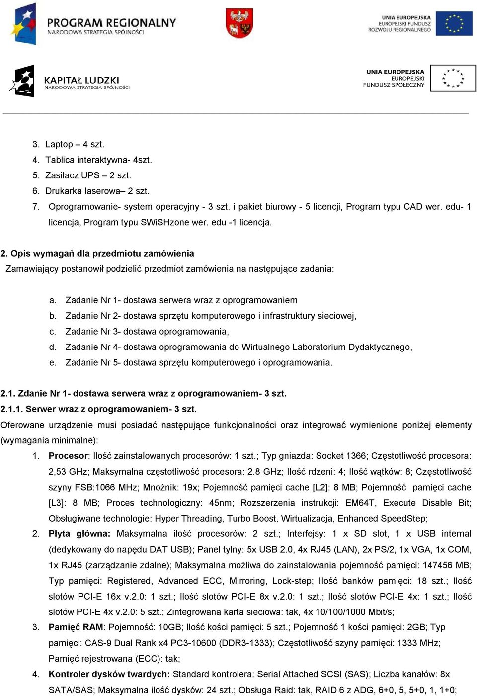 Zadanie Nr 1- dostawa serwera wraz z oprogramowaniem b. Zadanie Nr 2- dostawa sprzętu komputerowego i infrastruktury sieciowej, c. Zadanie Nr 3- dostawa oprogramowania, d.