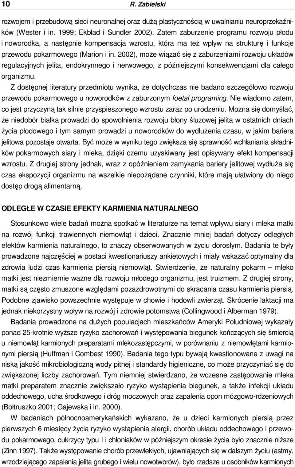 2002), moŝe wiązać się z zaburzeniami rozwoju układów regulacyjnych jelita, endokrynnego i nerwowego, z późniejszymi konsekwencjami dla całego organizmu.