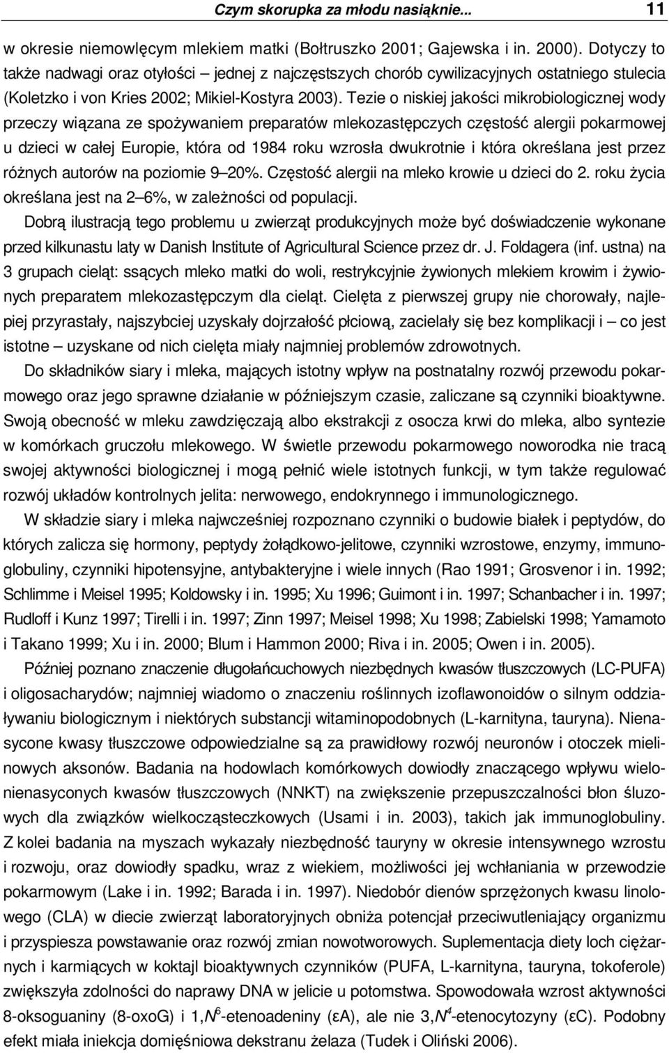 Tezie o niskiej jakości mikrobiologicznej wody przeczy wiązana ze spoŝywaniem preparatów mlekozastępczych częstość alergii pokarmowej u dzieci w całej Europie, która od 1984 roku wzrosła dwukrotnie i