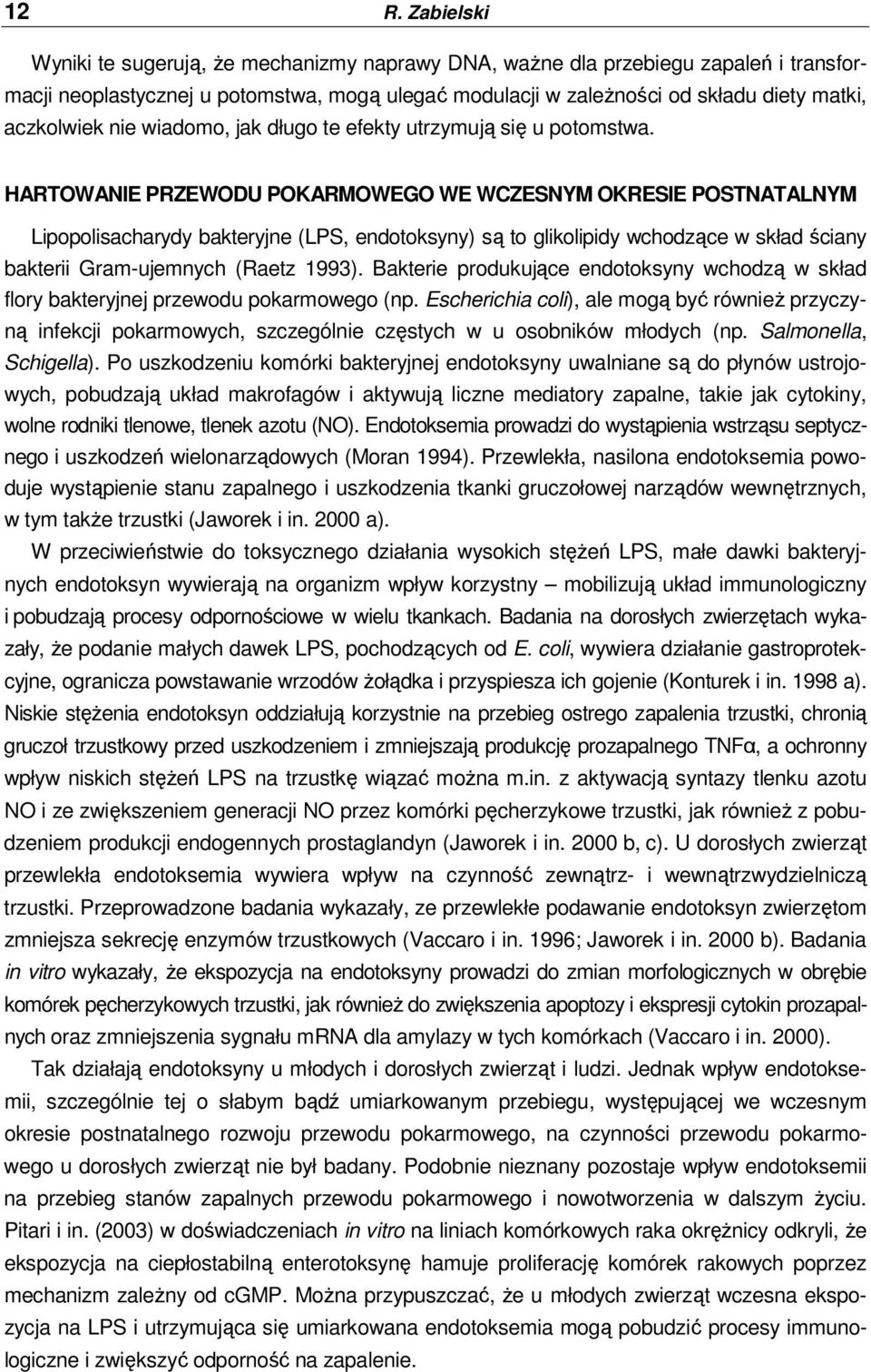 HARTOWANIE PRZEWODU POKARMOWEGO WE WCZESNYM OKRESIE POSTNATALNYM Lipopolisacharydy bakteryjne (LPS, endotoksyny) są to glikolipidy wchodzące w skład ściany bakterii Gram-ujemnych (Raetz 1993).