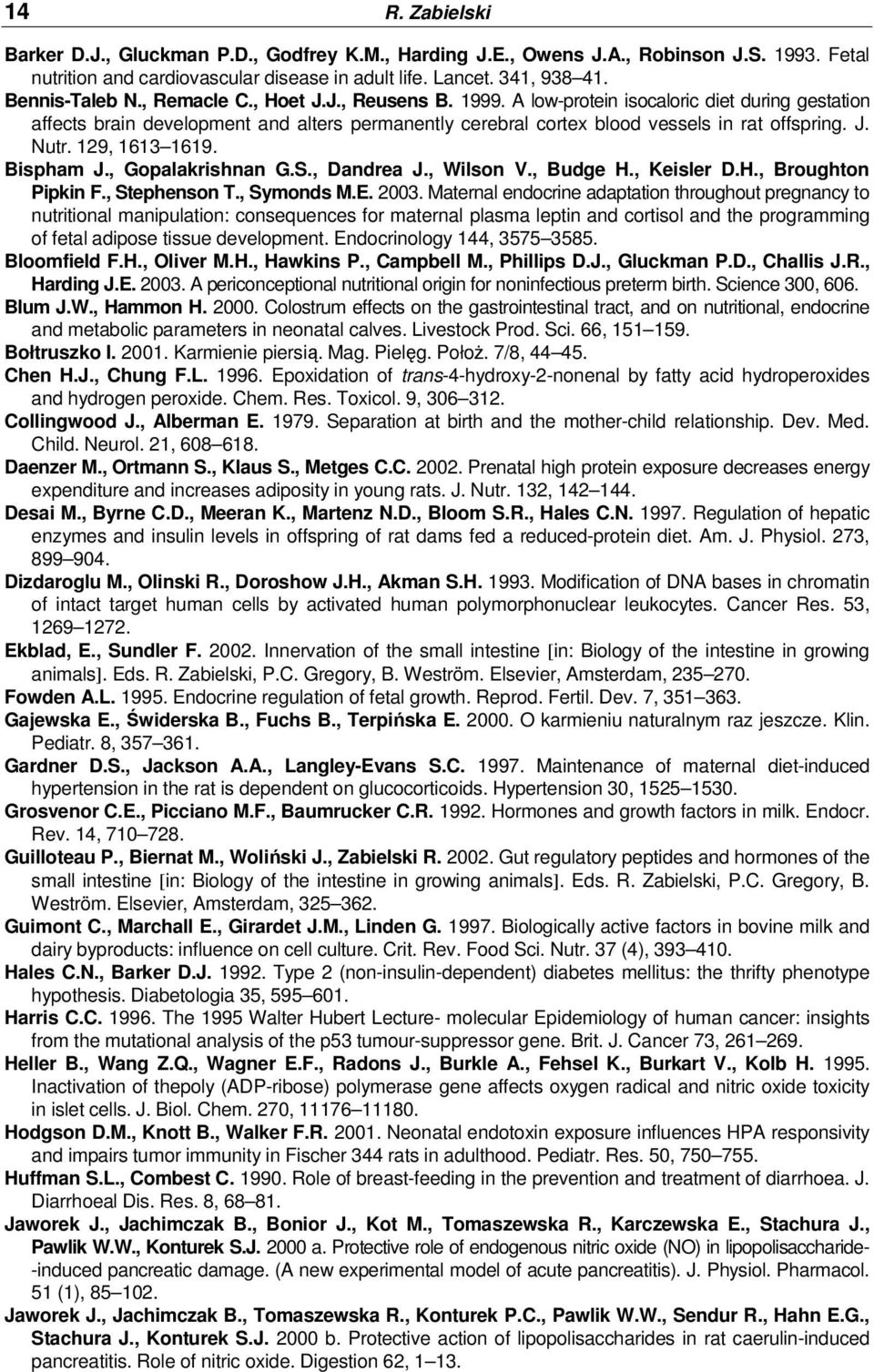 129, 1613 1619. Bispham J., Gopalakrishnan G.S., Dandrea J., Wilson V., Budge H., Keisler D.H., Broughton Pipkin F., Stephenson T., Symonds M.E. 2003.