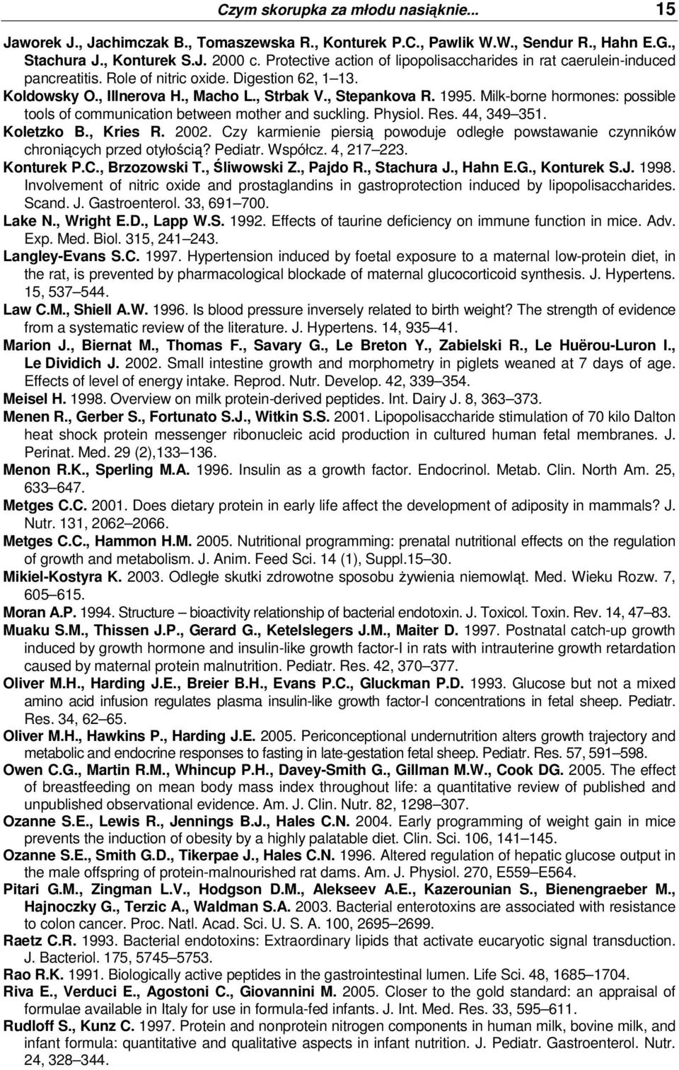 Milk-borne hormones: possible tools of communication between mother and suckling. Physiol. Res. 44, 349 351. Koletzko B., Kries R. 2002.