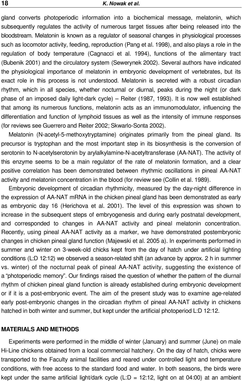 Melatonin is known as a regulator of seasonal changes in physiological processes such as locomotor activity, feeding, reproduction (Pang et al.