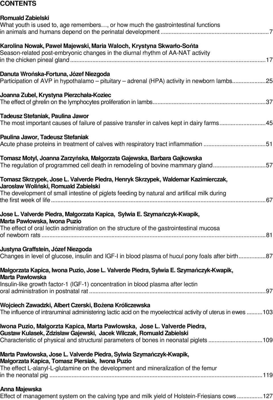 ..17 Danuta Wrońska-Fortuna, Józef Niezgoda Participation of AVP in hypothalamo pituitary adrenal (HPA) activity in newborn lambs.