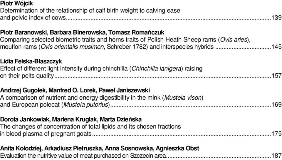 Schreber 1782) and interspecies hybrids...145 Lidia Felska-Błaszczyk Effect of different light intensity during chinchilla (Chinchilla lanigera) raising on their pelts quality.