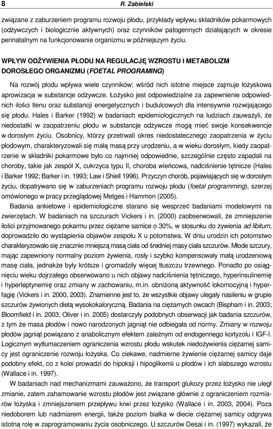 WPŁYW ODśYWIENIA PŁODU NA REGULACJĘ WZROSTU I METABOLIZM DOROSŁEGO ORGANIZMU (FOETAL PROGRAMING) Na rozwój płodu wpływa wiele czynników; wśród nich istotne miejsce zajmuje łoŝyskowa aprowizacja w