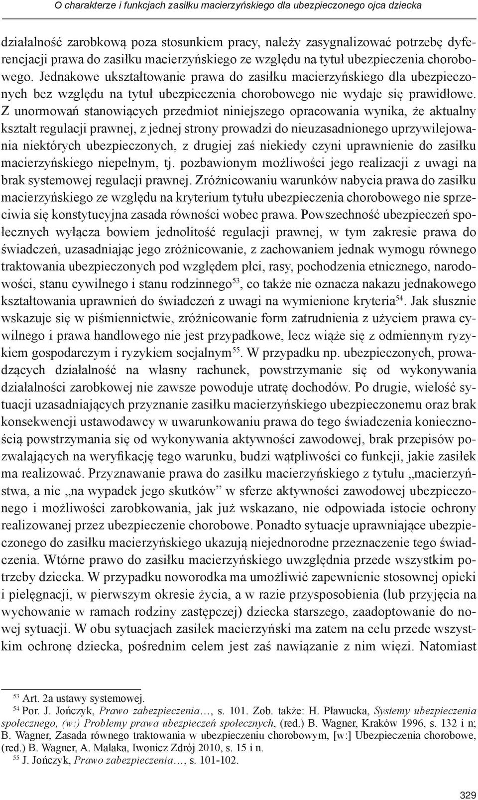 Jednakowe ukształtowanie prawa do zasiłku macierzyńskiego dla ubezpieczonych bez względu na tytuł ubezpieczenia chorobowego nie wydaje się prawidłowe.