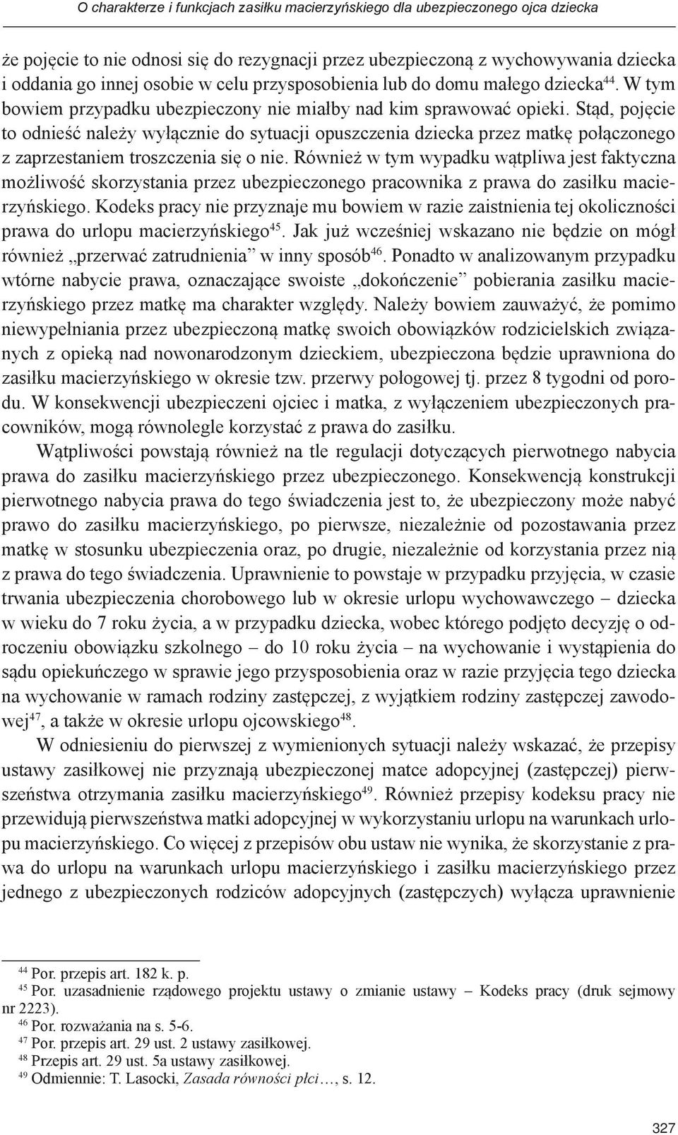 Stąd, pojęcie to odnieść należy wyłącznie do sytuacji opuszczenia dziecka przez matkę połączonego z zaprzestaniem troszczenia się o nie.