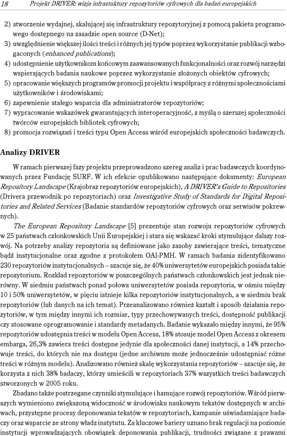 zaawansowanych funkcjonalności oraz rozwój narzędzi wspierających badania naukowe poprzez wykorzystanie złożonych obiektów cyfrowych; 5) opracowanie większych programów promocji projektu i współpracy