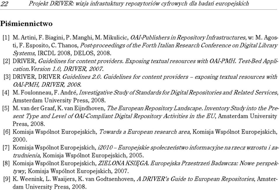 Thanos, Post-proceedings of the Forth Italian Research Conference on Digital Library Systems, IRCDL 2008, DELOS, 2008. [2] DRIVER, Guidelines for content providers.