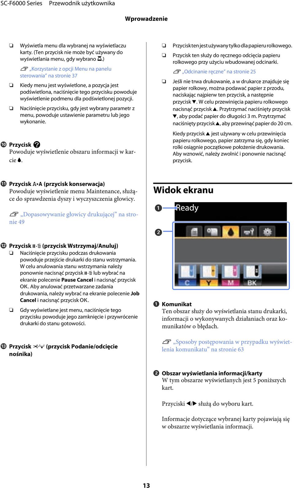 pozycji. Naciśnięcie przycisku, gdy jest wybrany parametr z menu, powoduje ustawienie parametru lub jego wykonanie. J Przycisk Powoduje wyświetlenie obszaru informacji w karcie B.