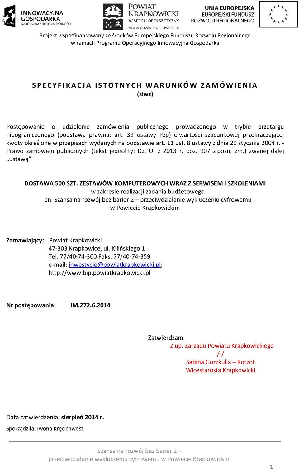 39 ustawy Pzp) o wartości szacunkowej przekraczającej kwoty określone w przepisach wydanych na podstawie art. 11 ust. 8 ustawy z dnia 29 stycznia 2004 r.