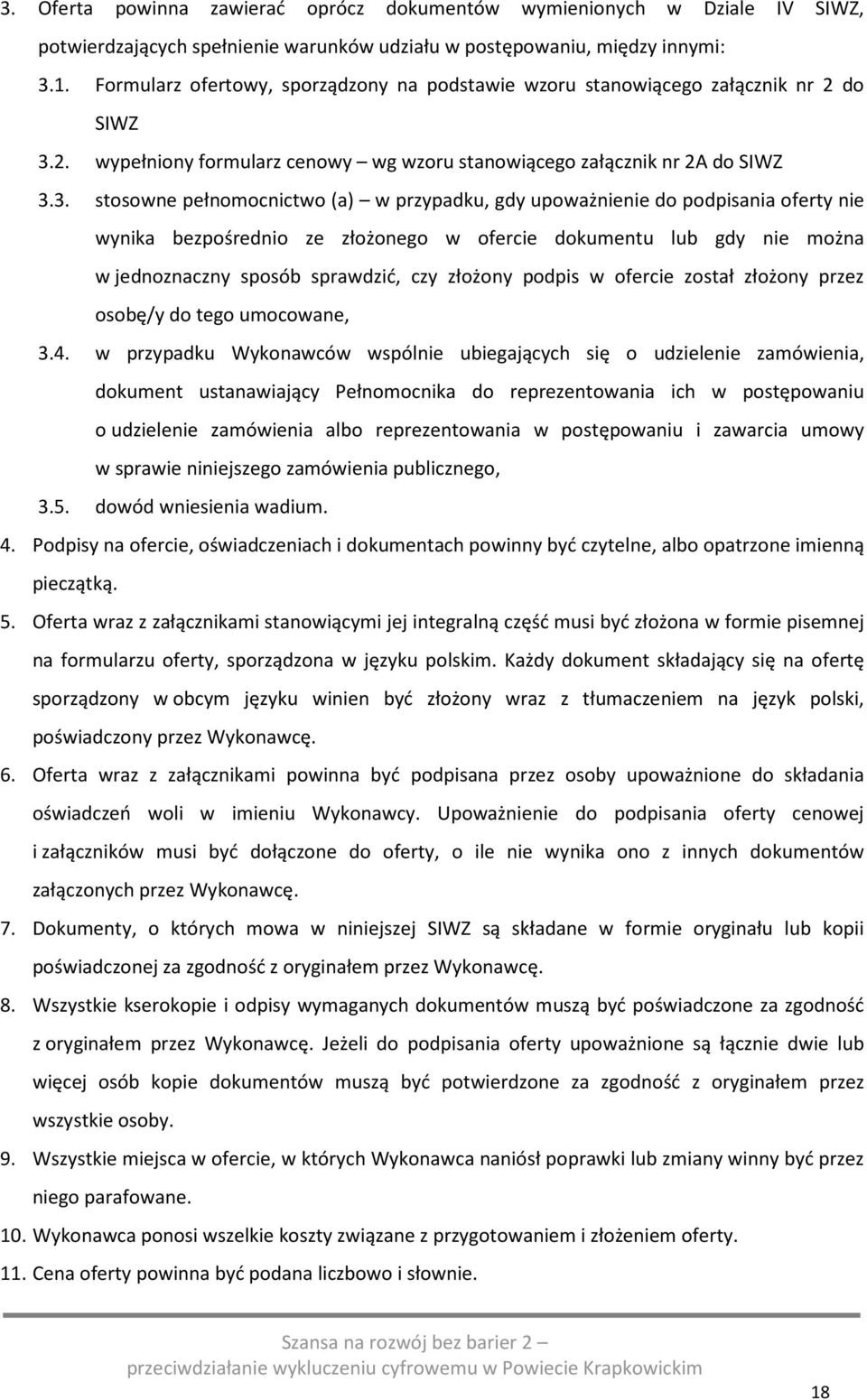 2. wypełniony formularz cenowy wg wzoru stanowiącego załącznik nr 2A do SIWZ 3.