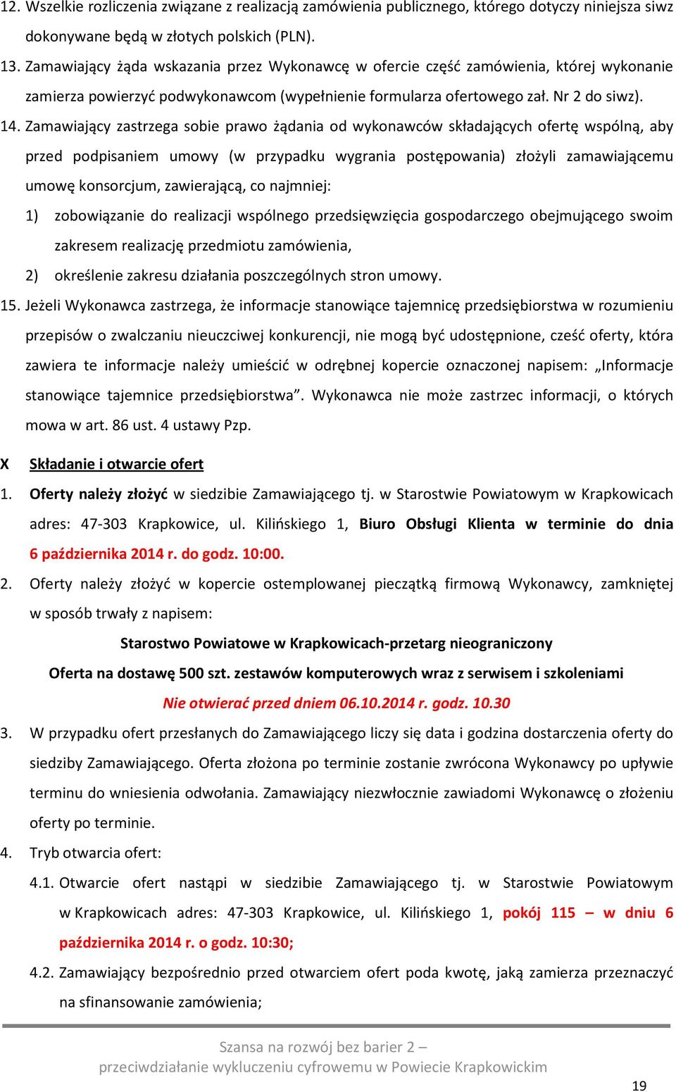 Zamawiający zastrzega sobie prawo żądania od wykonawców składających ofertę wspólną, aby przed podpisaniem umowy (w przypadku wygrania postępowania) złożyli zamawiającemu umowę konsorcjum,