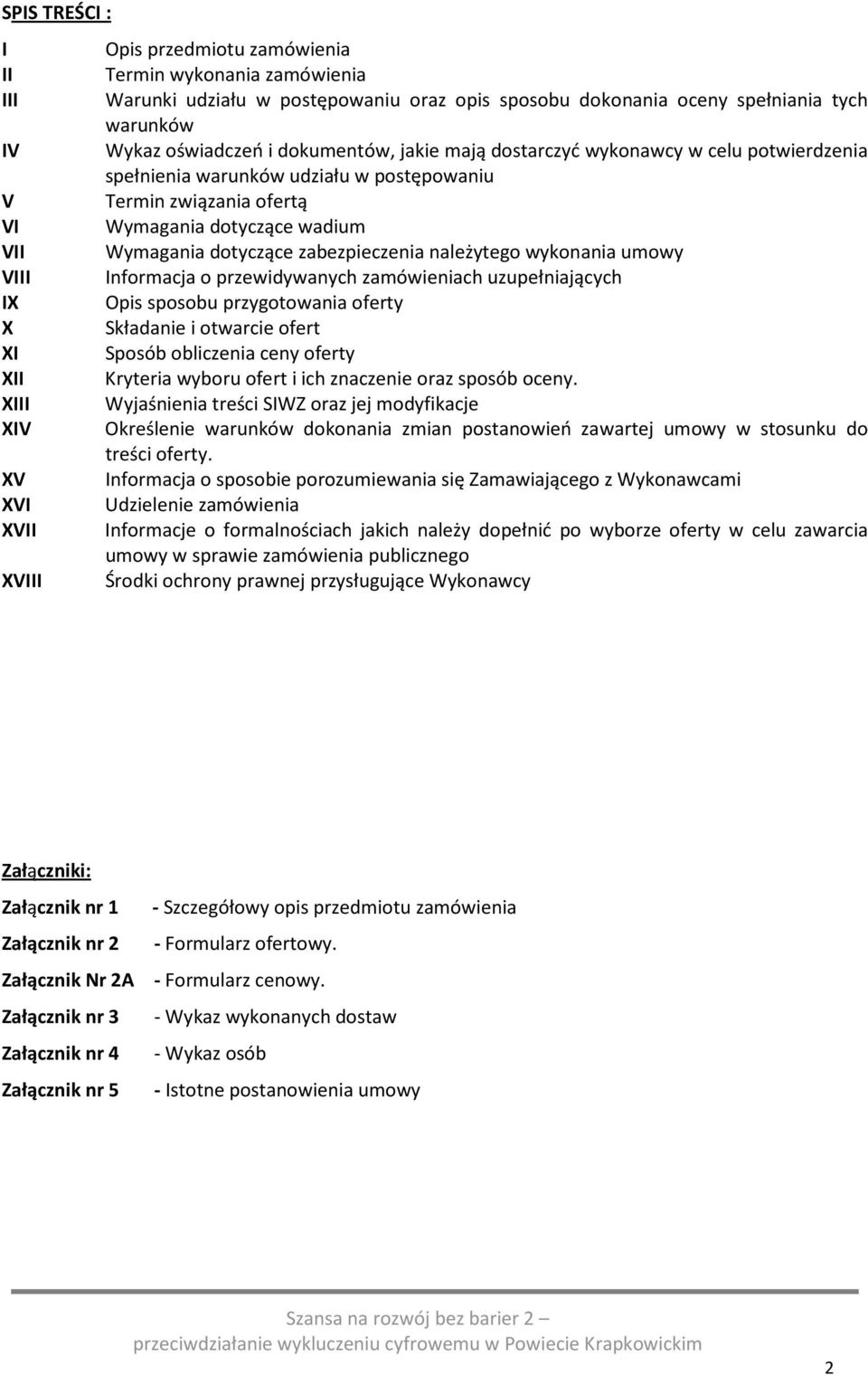 zabezpieczenia należytego wykonania umowy VIII Informacja o przewidywanych zamówieniach uzupełniających IX Opis sposobu przygotowania oferty X Składanie i otwarcie ofert XI Sposób obliczenia ceny