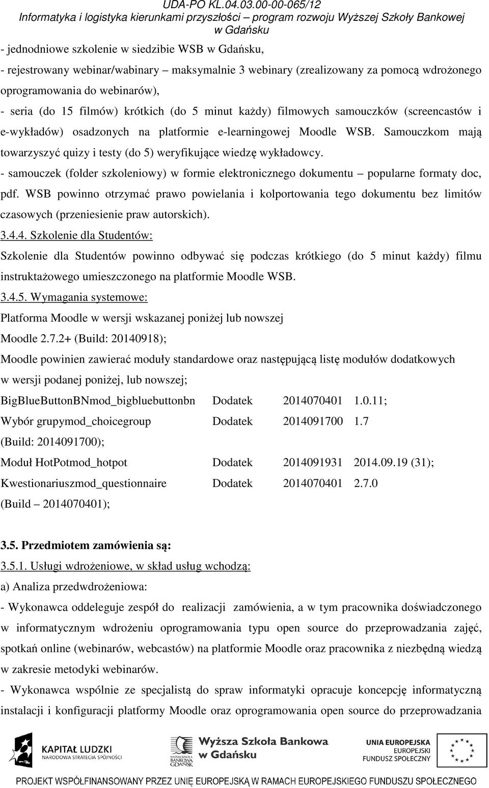 - samouczek (folder szkoleniowy) w formie elektronicznego dokumentu popularne formaty doc, pdf.