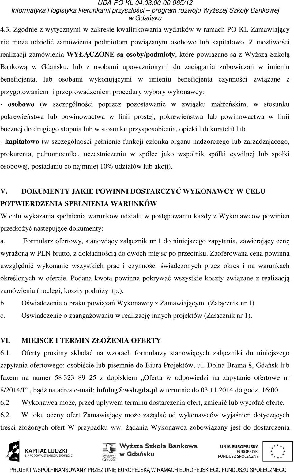 wykonującymi w imieniu beneficjenta czynności związane z przygotowaniem i przeprowadzeniem procedury wybory wykonawcy: - osobowo (w szczególności poprzez pozostawanie w związku małżeńskim, w stosunku