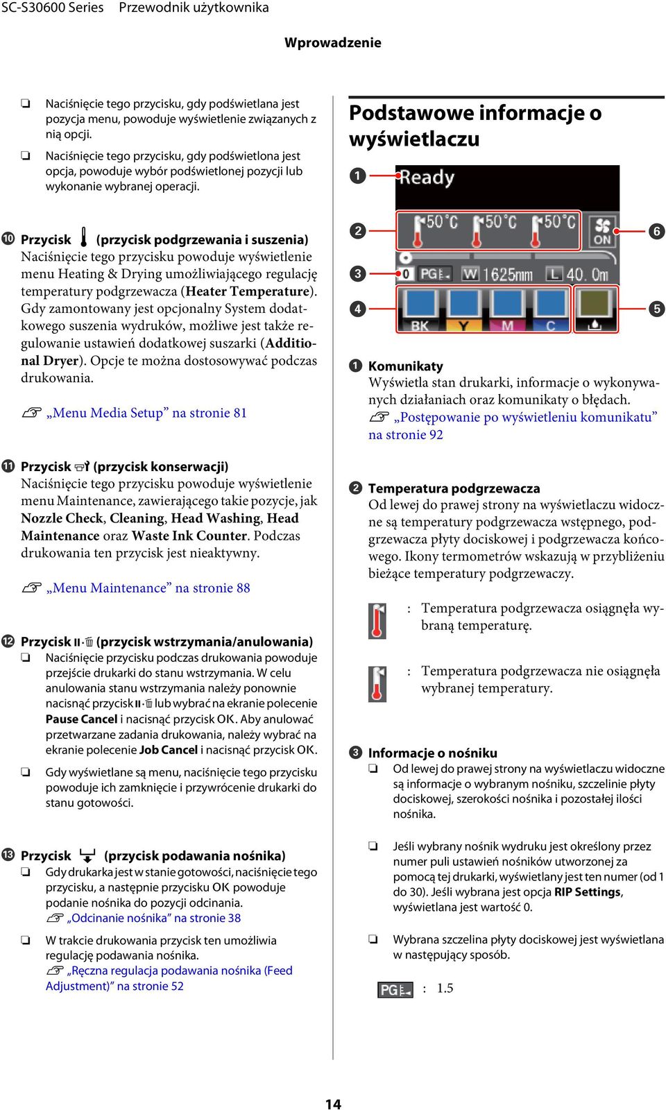 Podstawowe informacje o wyświetlaczu J Przycisk (przycisk podgrzewania i suszenia) Naciśnięcie tego przycisku powoduje wyświetlenie menu Heating & Drying umożliwiającego regulację temperatury