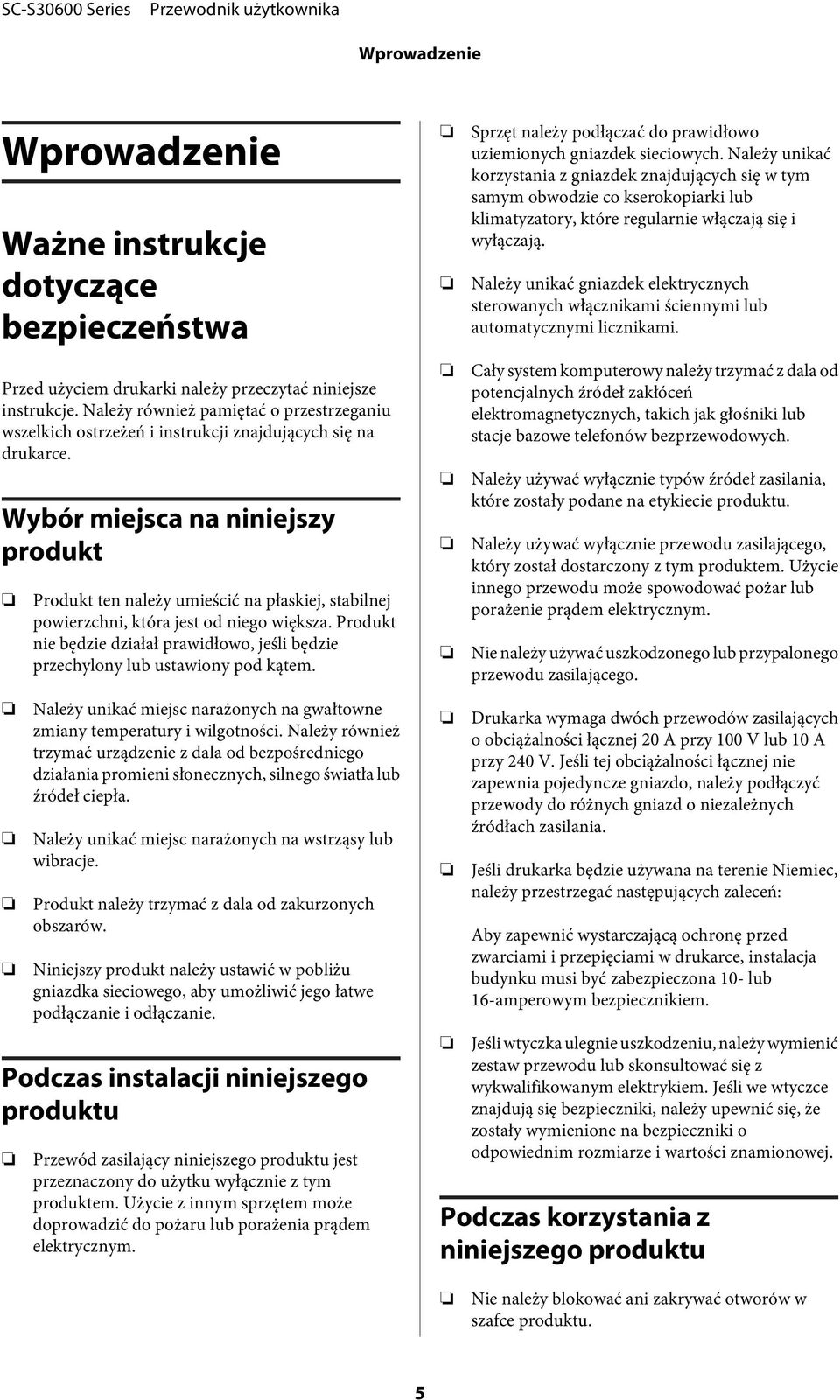 Wybór miejsca na niniejszy produkt Produkt ten należy umieścić na płaskiej, stabilnej powierzchni, która jest od niego większa.