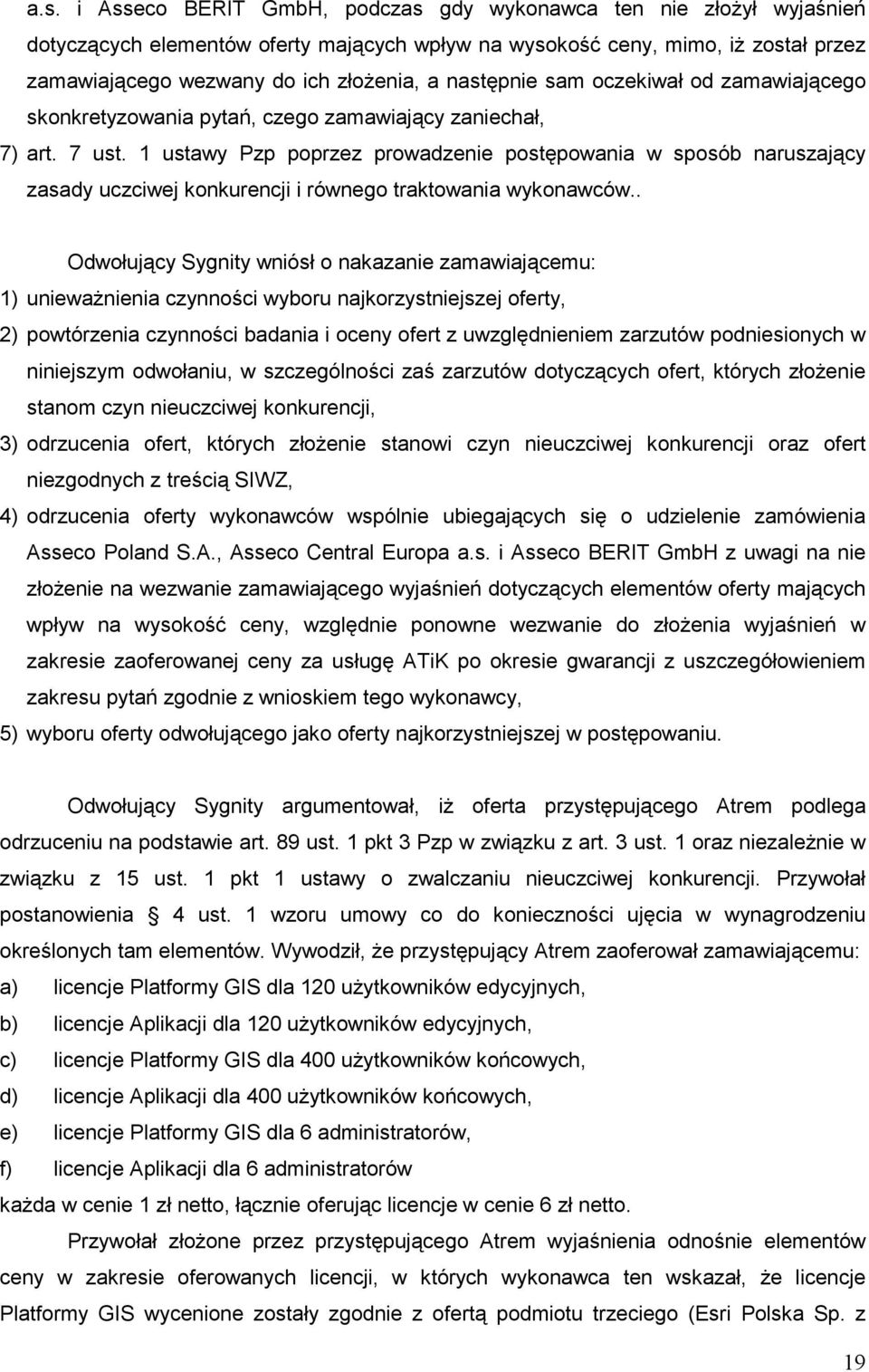 1 ustawy Pzp poprzez prowadzenie postępowania w sposób naruszający zasady uczciwej konkurencji i równego traktowania wykonawców.