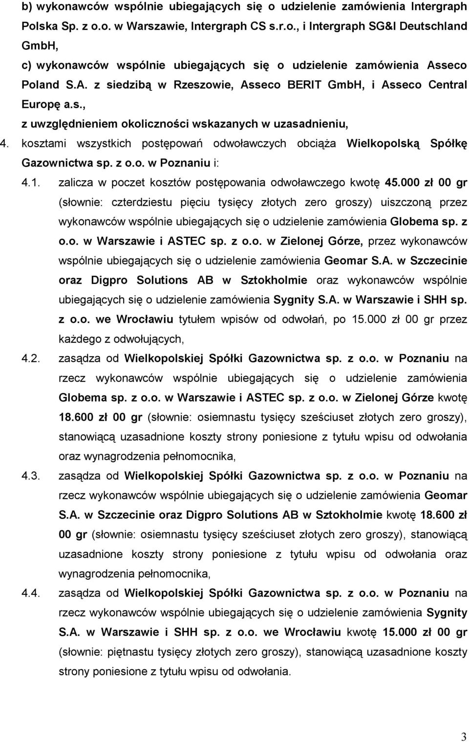 kosztami wszystkich postępowań odwoławczych obciąŝa Wielkopolską Spółkę Gazownictwa sp. z o.o. w Poznaniu i: 4.1. zalicza w poczet kosztów postępowania odwoławczego kwotę 45.