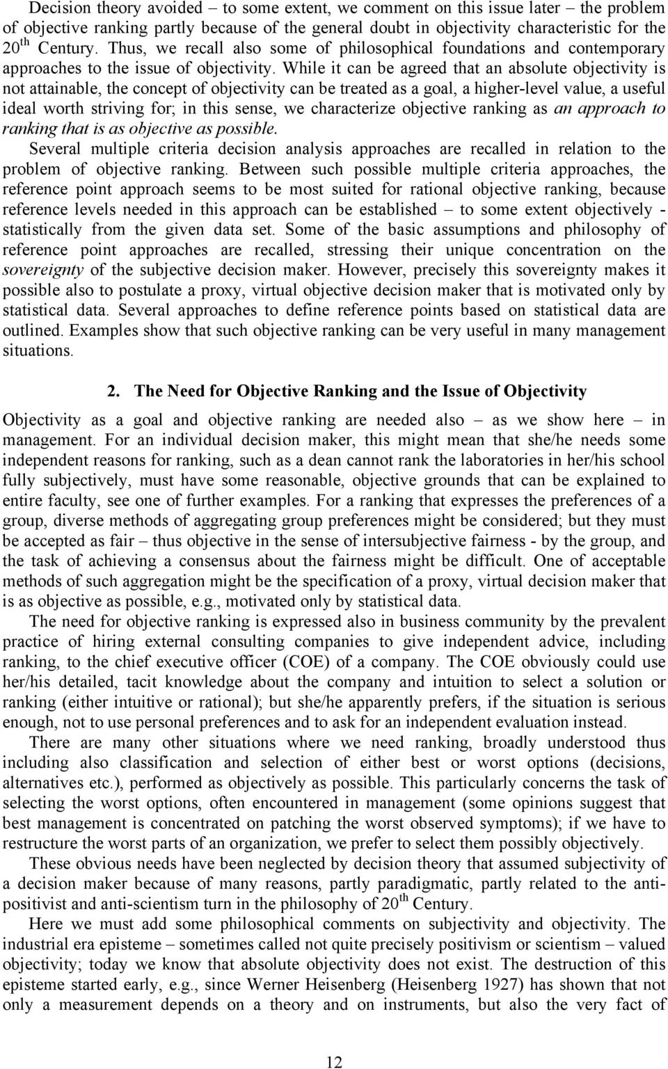 While it can be agreed that an absolute objectivity is not attainable, the concept of objectivity can be treated as a goal, a higher-level value, a useful ideal worth striving for; in this sense, we